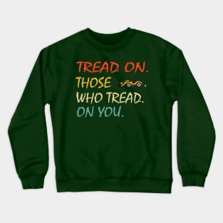 Tread On Those Who Tread On You - funny Crewneck Sweatshirt